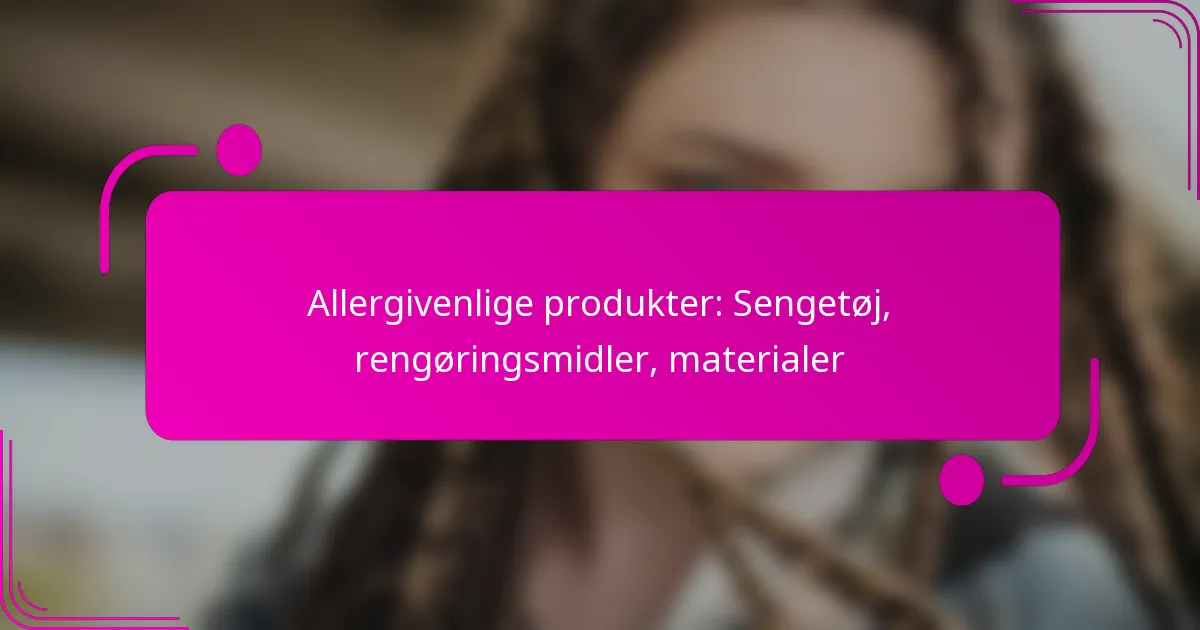 Allergivenlige produkter: Sengetøj, rengøringsmidler, materialer