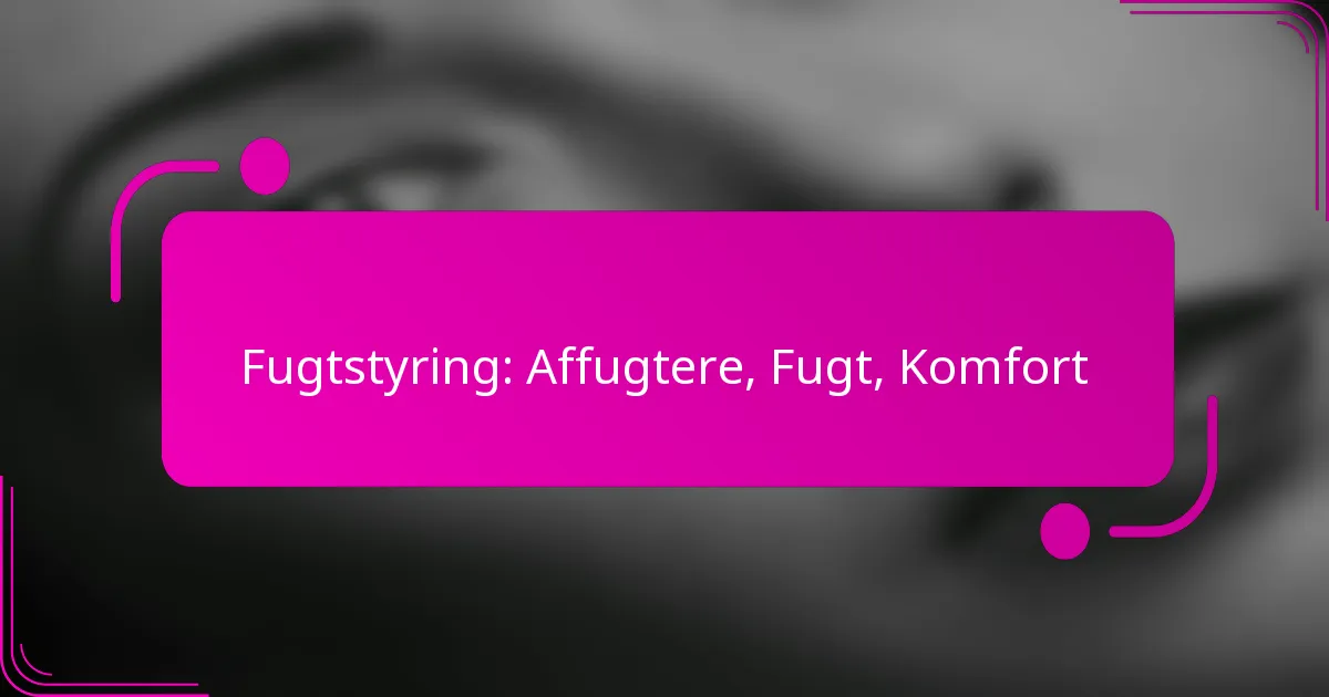 Fugtstyring: Affugtere, Fugt, Komfort