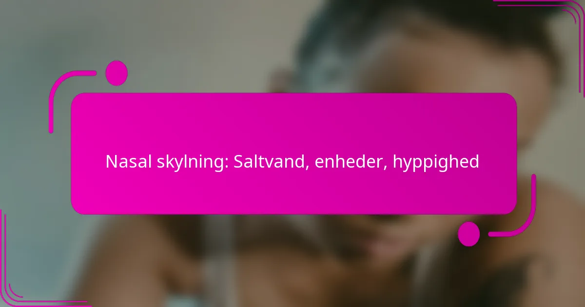 Nasal skylning: Saltvand, enheder, hyppighed