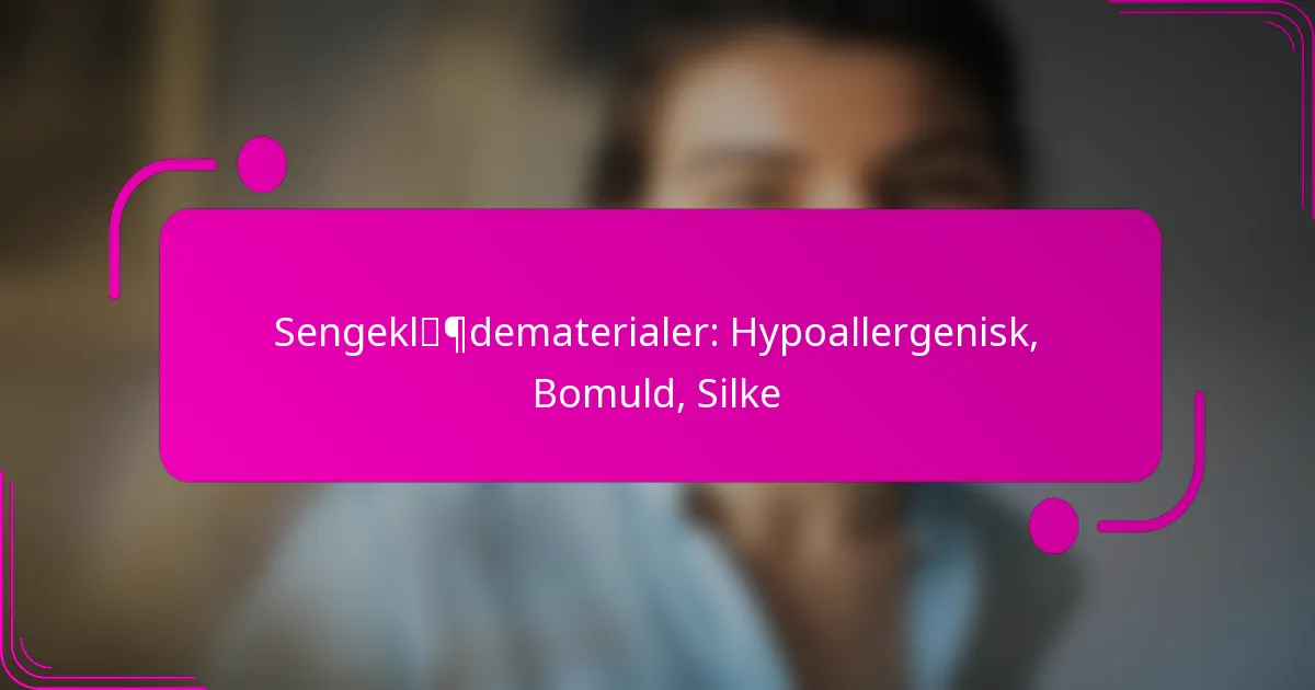 Sengeklædematerialer: Hypoallergenisk, Bomuld, Silke
