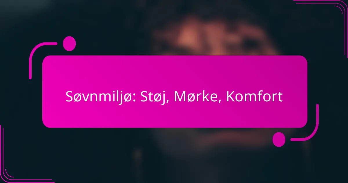 Søvnmiljø: Støj, Mørke, Komfort