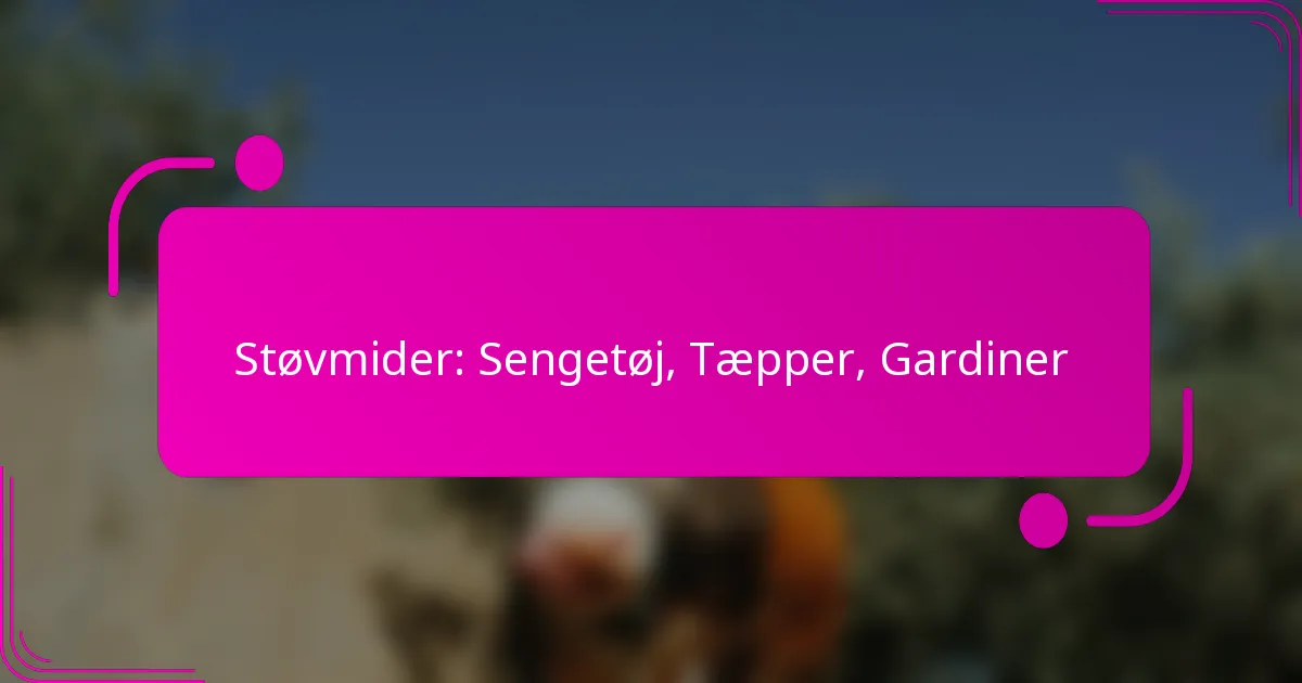 Støvmider: Sengetøj, Tæpper, Gardiner