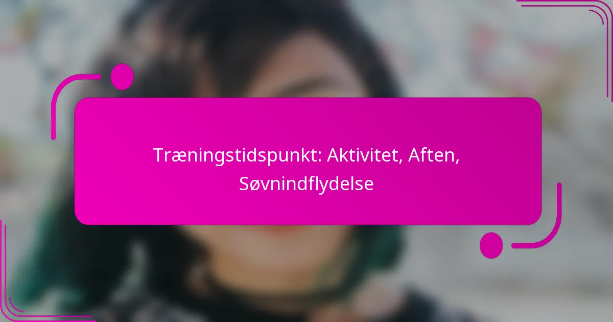 Træningstidspunkt: Aktivitet, Aften, Søvnindflydelse