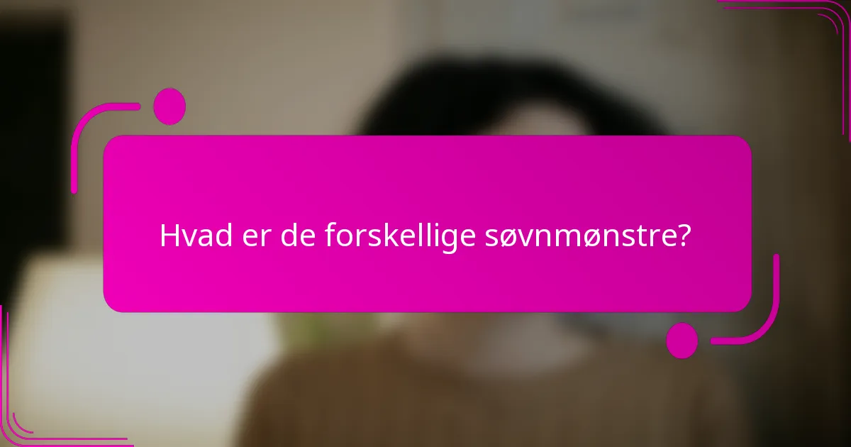 Hvad er de forskellige søvnmønstre?