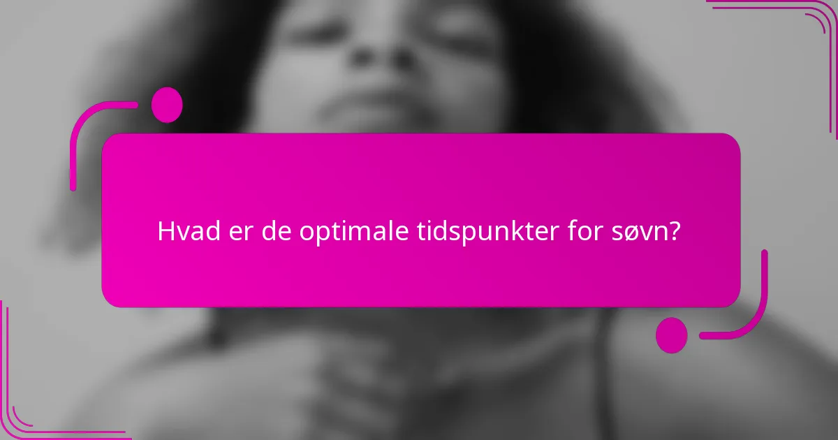 Hvad er de optimale tidspunkter for søvn?