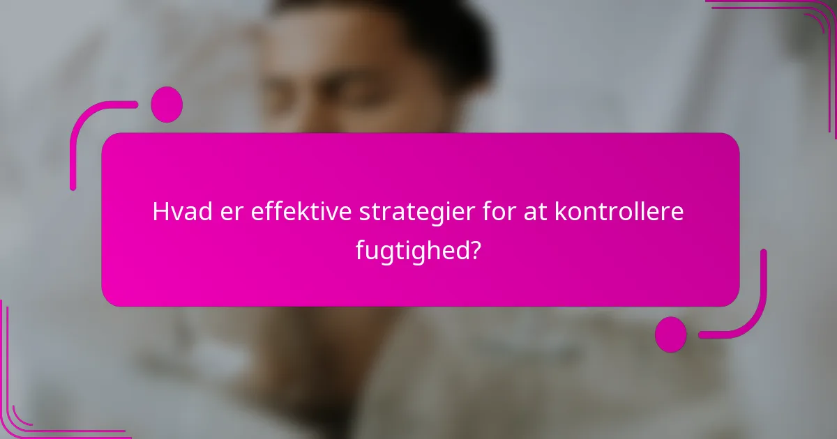 Hvad er effektive strategier for at kontrollere fugtighed?