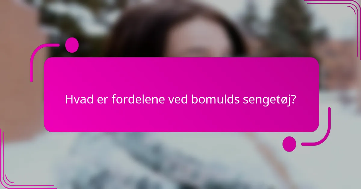Hvad er fordelene ved bomulds sengetøj?