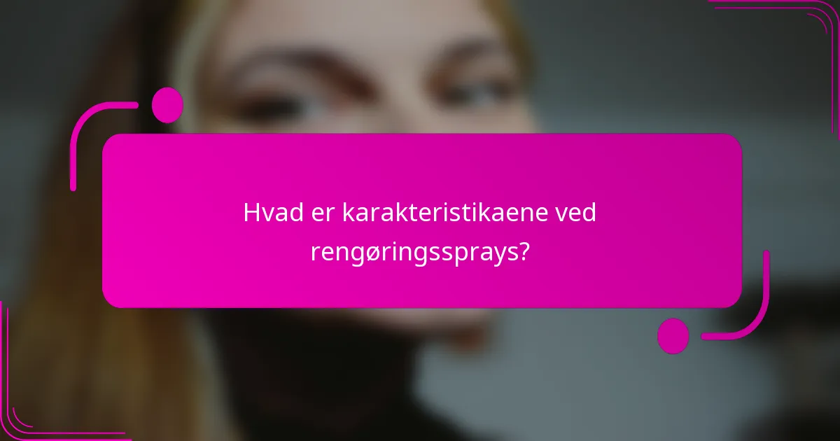 Hvad er karakteristikaene ved rengøringssprays?