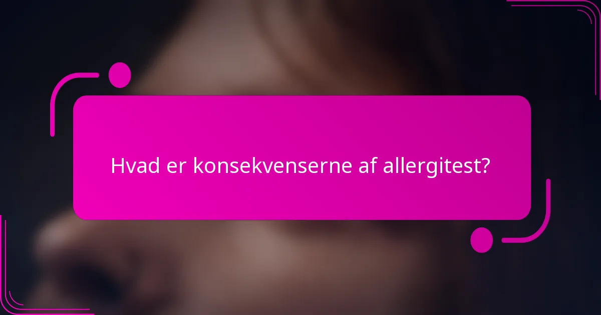 Hvad er konsekvenserne af allergitest?