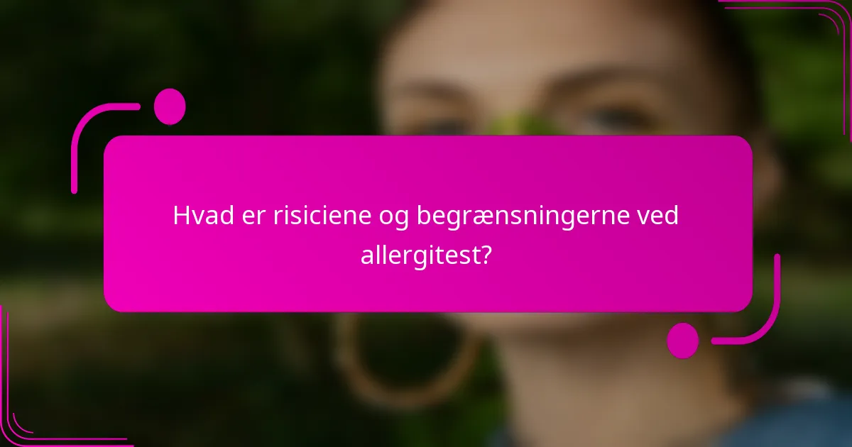 Hvad er risiciene og begrænsningerne ved allergitest?