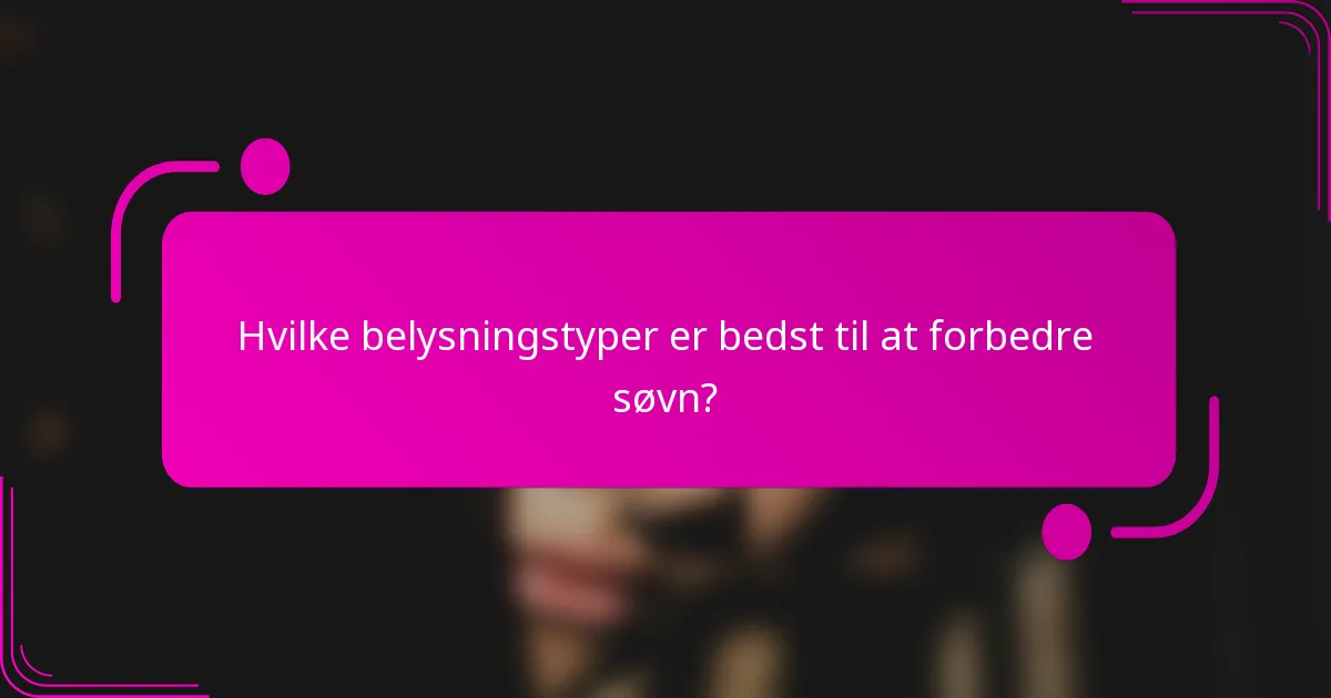 Hvilke belysningstyper er bedst til at forbedre søvn?