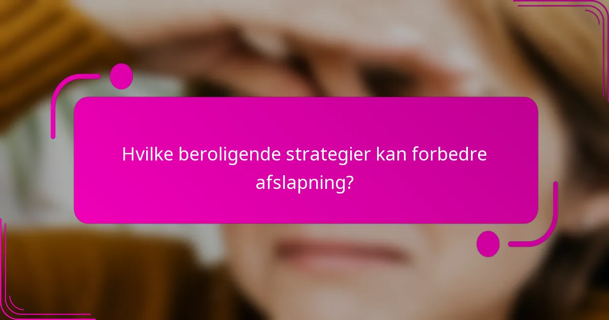Hvilke beroligende strategier kan forbedre afslapning?