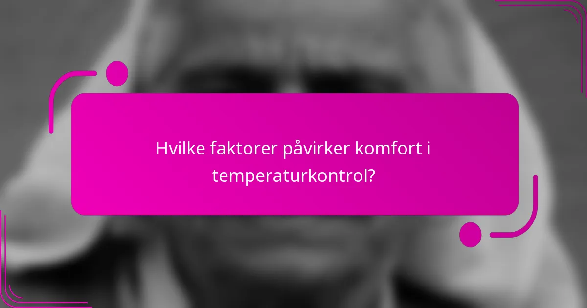 Hvilke faktorer påvirker komfort i temperaturkontrol?
