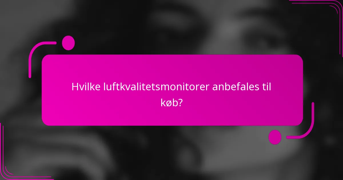 Hvilke luftkvalitetsmonitorer anbefales til køb?