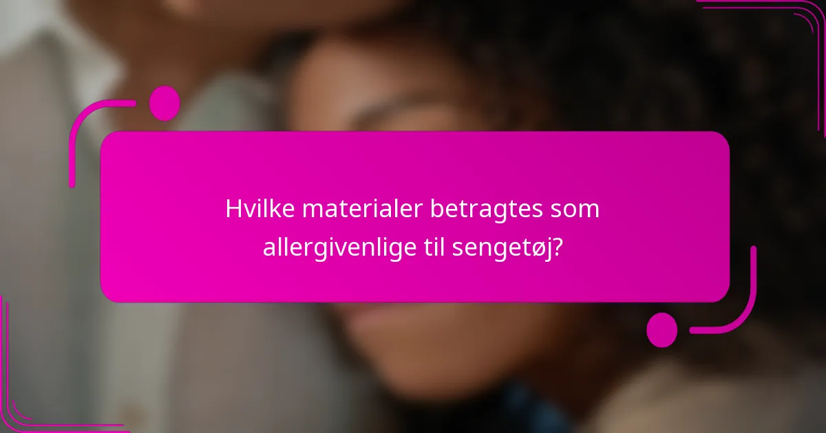 Hvilke materialer betragtes som allergivenlige til sengetøj?