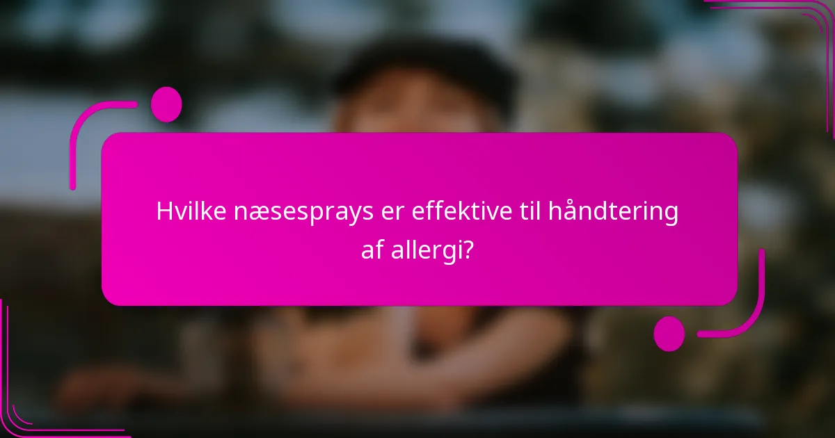 Hvilke næsesprays er effektive til håndtering af allergi?