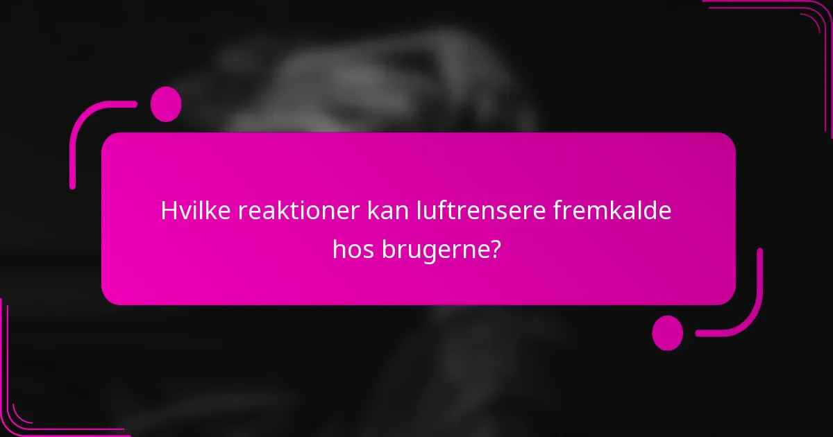 Hvilke reaktioner kan luftrensere fremkalde hos brugerne?
