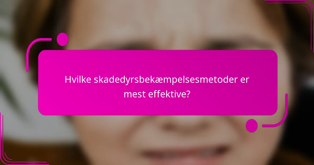 Hvilke skadedyrsbekæmpelsesmetoder er mest effektive?
