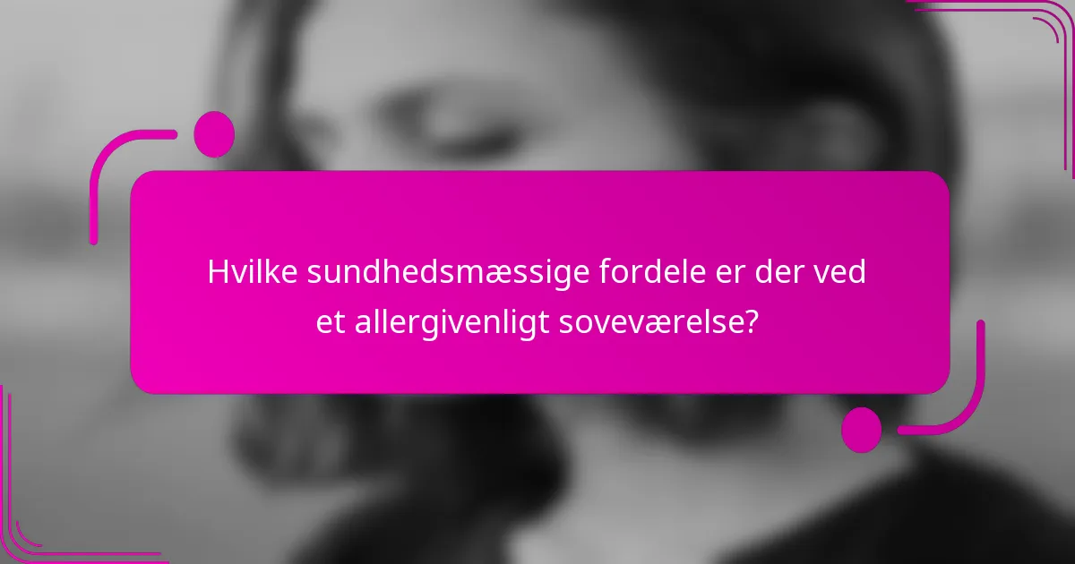 Hvilke sundhedsmæssige fordele er der ved et allergivenligt soveværelse?