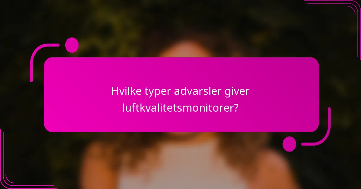 Hvilke typer advarsler giver luftkvalitetsmonitorer?