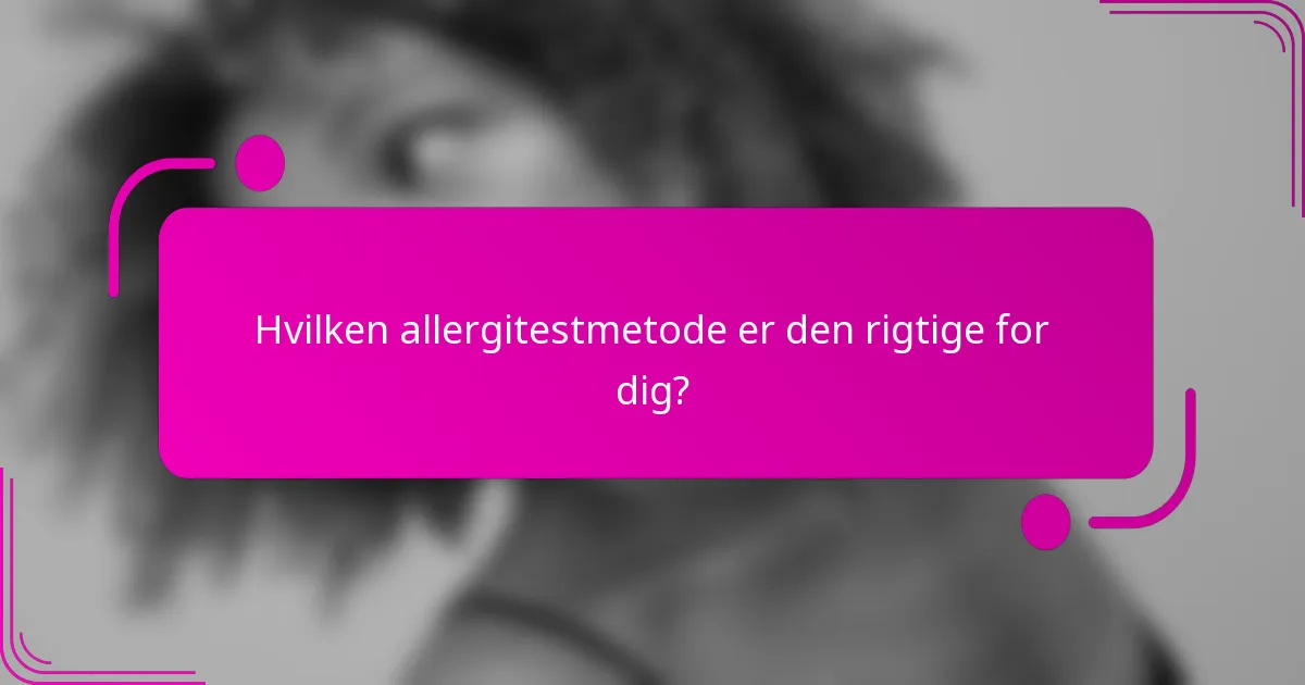 Hvilken allergitestmetode er den rigtige for dig?