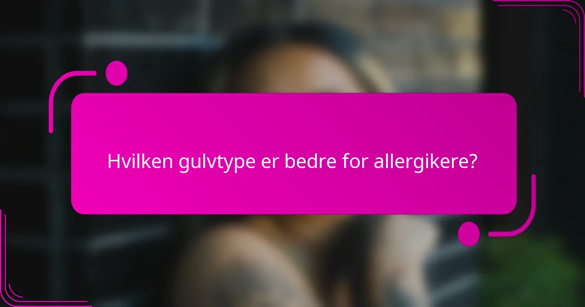 Hvilken gulvtype er bedre for allergikere?