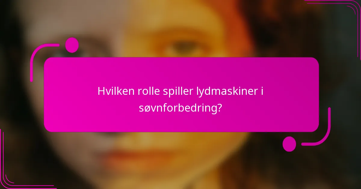 Hvilken rolle spiller lydmaskiner i søvnforbedring?