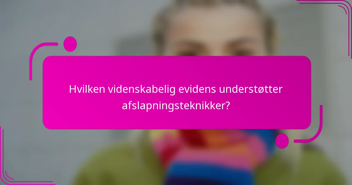Hvilken videnskabelig evidens understøtter afslapningsteknikker?