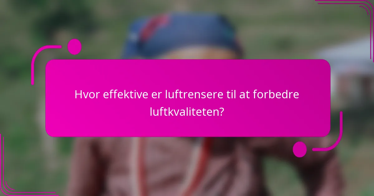 Hvor effektive er luftrensere til at forbedre luftkvaliteten?
