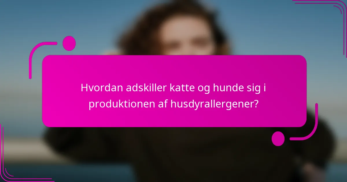 Hvordan adskiller katte og hunde sig i produktionen af husdyrallergener?