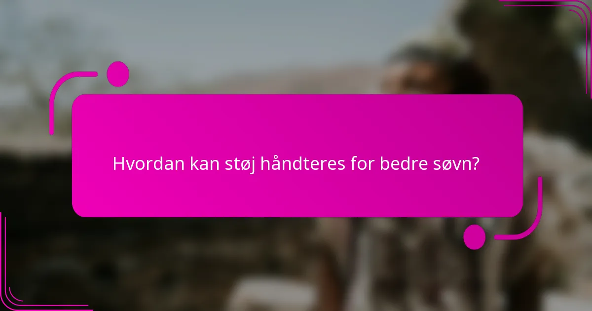 Hvordan kan støj håndteres for bedre søvn?