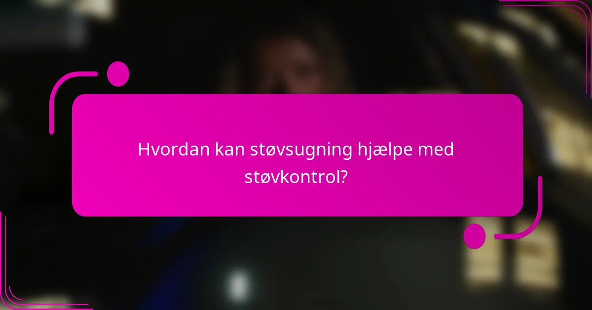 Hvordan kan støvsugning hjælpe med støvkontrol?