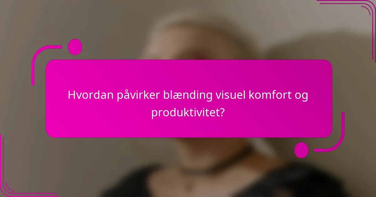 Hvordan påvirker blænding visuel komfort og produktivitet?