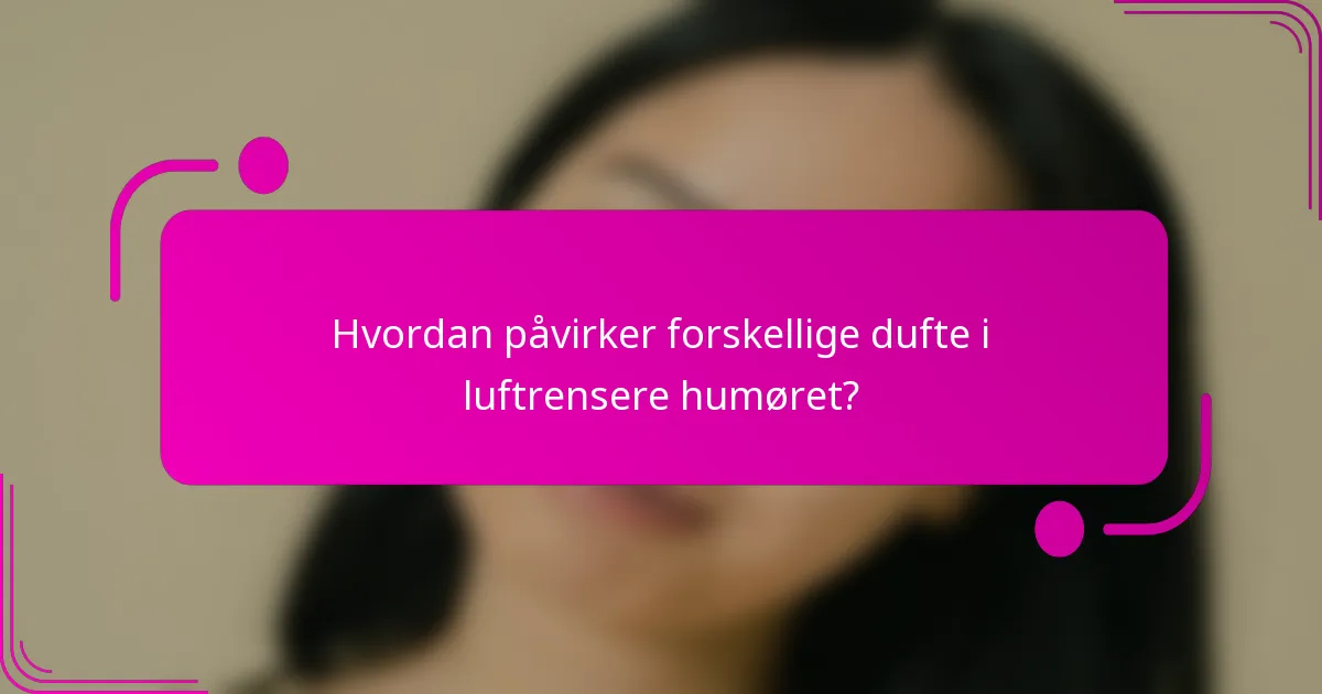 Hvordan påvirker forskellige dufte i luftrensere humøret?