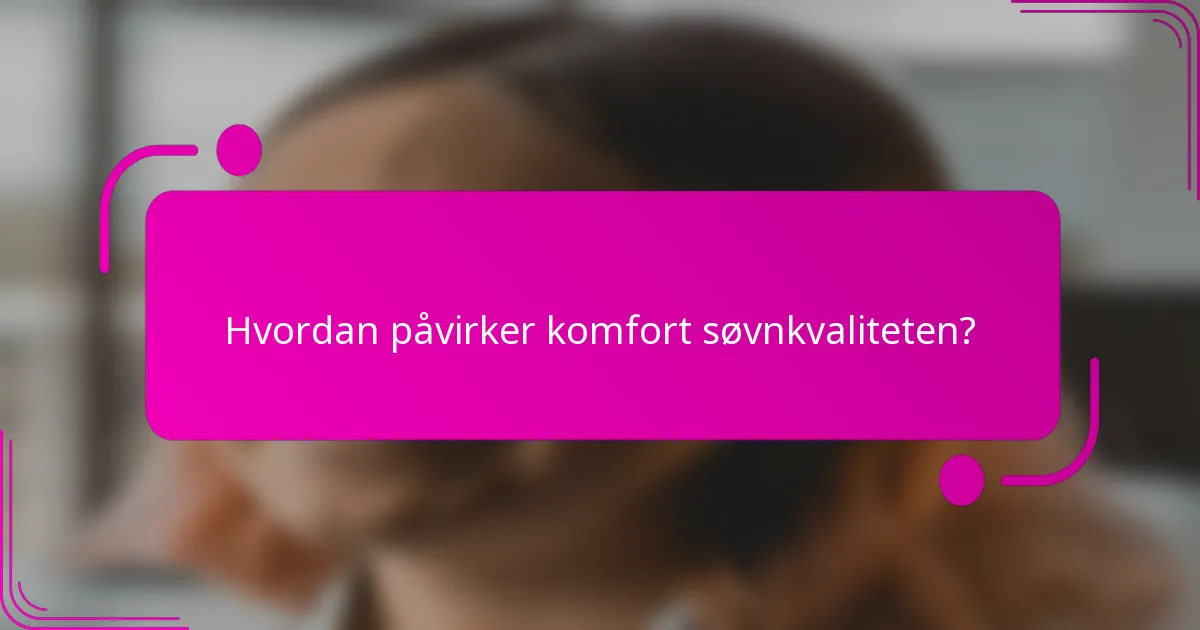 Hvordan påvirker komfort søvnkvaliteten?