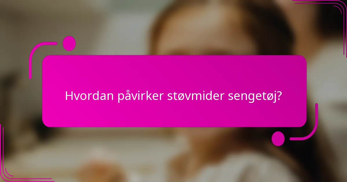 Hvordan påvirker støvmider sengetøj?