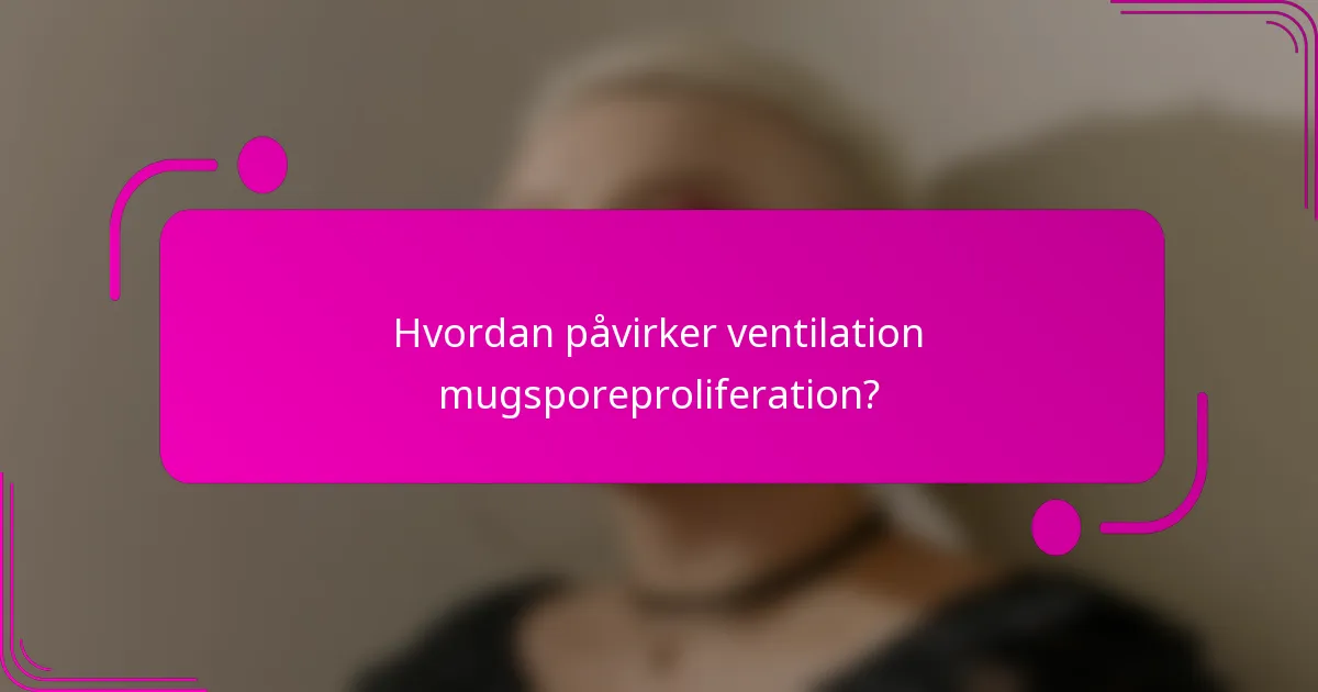 Hvordan påvirker ventilation mugsporeproliferation?